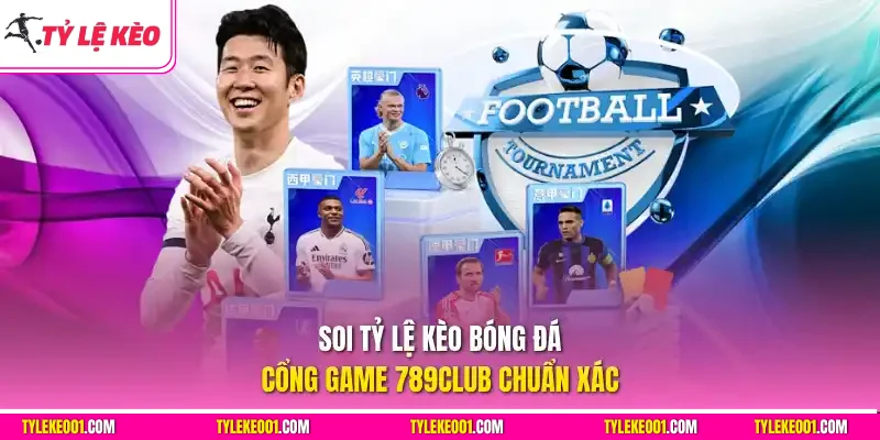 Soi tỷ lệ  kèo bóng đá cổng game 789Club chuẩn xác